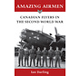 AMAZING AIRMEN:CANADIAN FLYERS IN WWII S