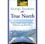 Dundurn Press True North: Exploring the Great Canadian Wilderness by Bush Plane softcover