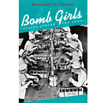 Dundurn Press BOMB GIRLS:TRADING APRONS FOR AMMO:CDN.S
