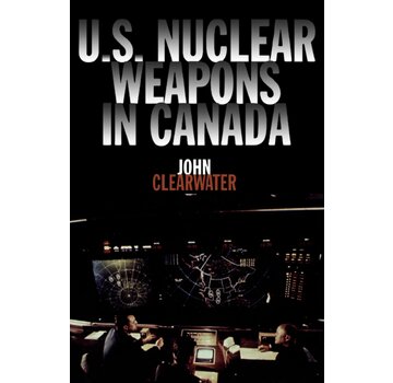 Dundurn Press US NUCLEAR WEAPONS IN CANADA SC