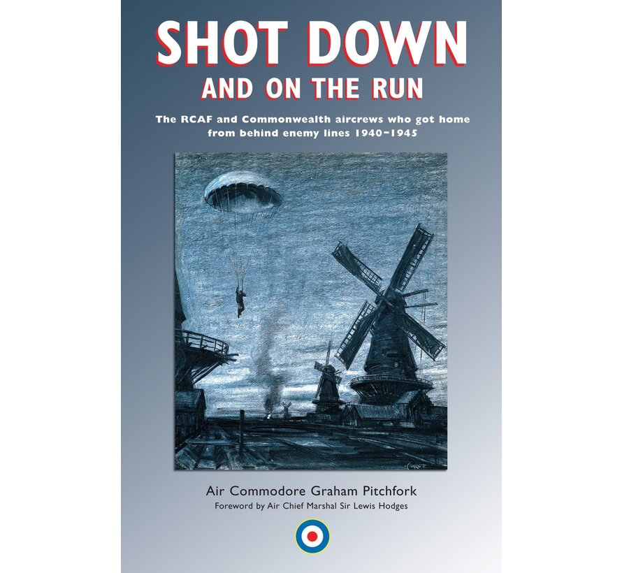 Shot Down and on the Run: RCAF & Commonwealth Aircrews Who Got Home from Behind Enemy Lines, 1940-1945 softcover