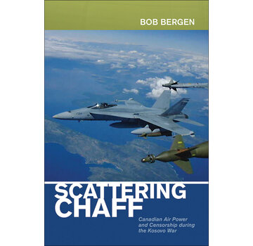 University of Calgary Press Scattering Chaff: Canadian Air Power and Censorship During the Kosovo War softcover