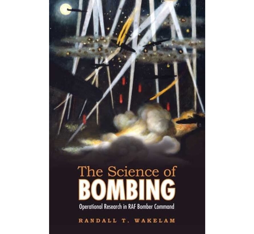 The Science of Bombing: Operational Research in RAF Bomber Command softcover