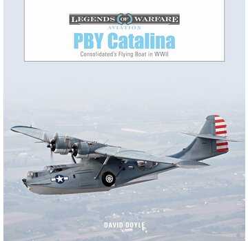 Schiffer Legends of Warfare PBY Catalina : Consolidated's Flying Boat in WWII : Legends of Warfare hardcover