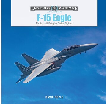 Schiffer Legends of Warfare F-15 Eagle: McDonnell Douglas Strike Fighter:  Legends of Warfare hardcover