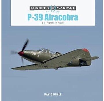 Schiffer Legends of Warfare P39 Airacobra: Bell Fighter in World War II: Legends of Warfare hardcover