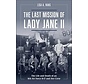 Last Mission of Lady Jane II : Life and Death of an 8th Air Force B-17 Crew hardcover