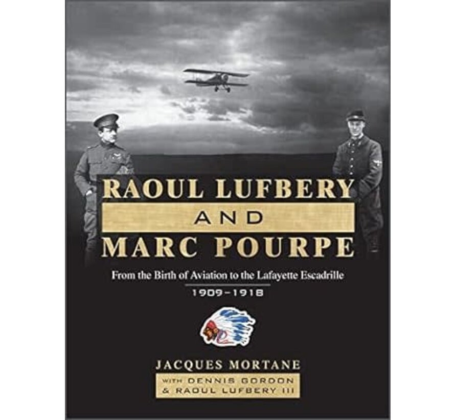 Raoul Lufbery and Marc Pourpe: From the Birth of Aviation to the Lafayette Escadrille: 1909–1918 hardcover