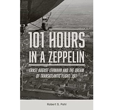 Schiffer Publishing 101 Hours in a Zeppelin : Dream of Transatlantic Flight: 1917 hardcover