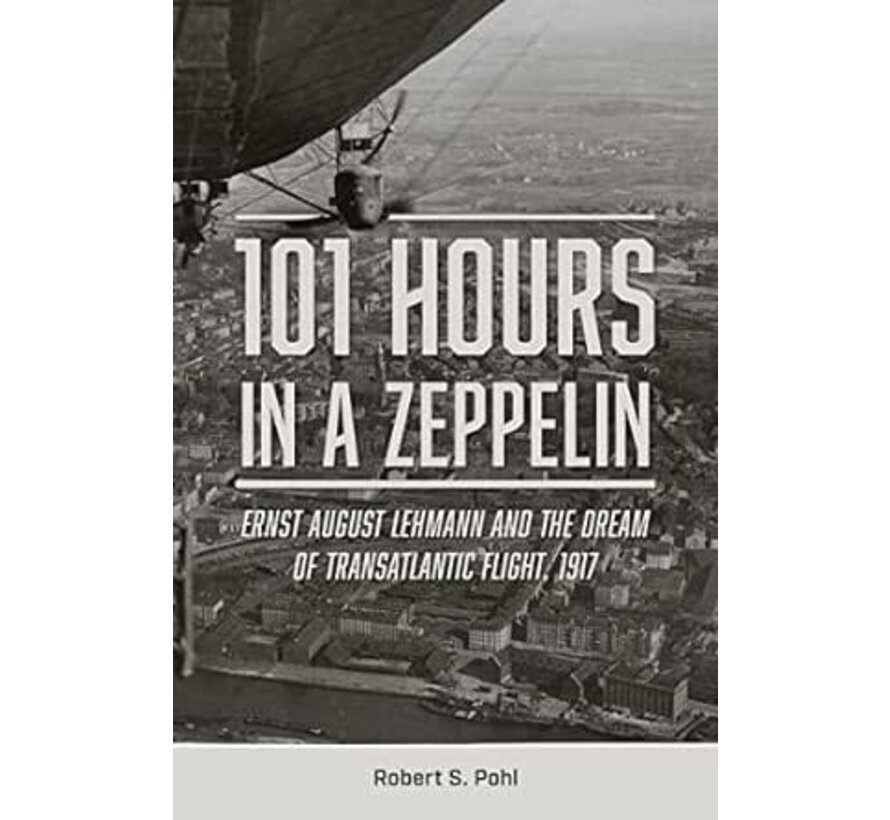 101 Hours in a Zeppelin : Dream of Transatlantic Flight: 1917 hardcover