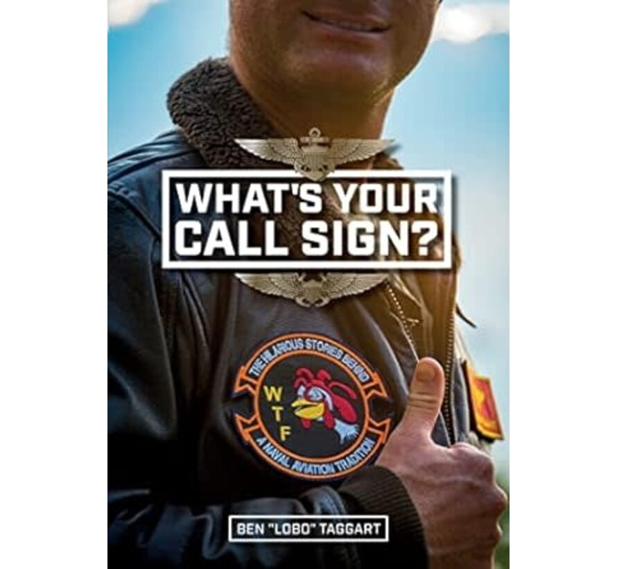 What's Your Call Sign?  The Hilarious Stories behind a Naval Aviation Tradition hardcover