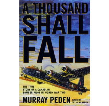 Dundurn Press A Thousand Shall Fall: The True Story of a Canadian Bomber Pilot in World War Two  -Softcover