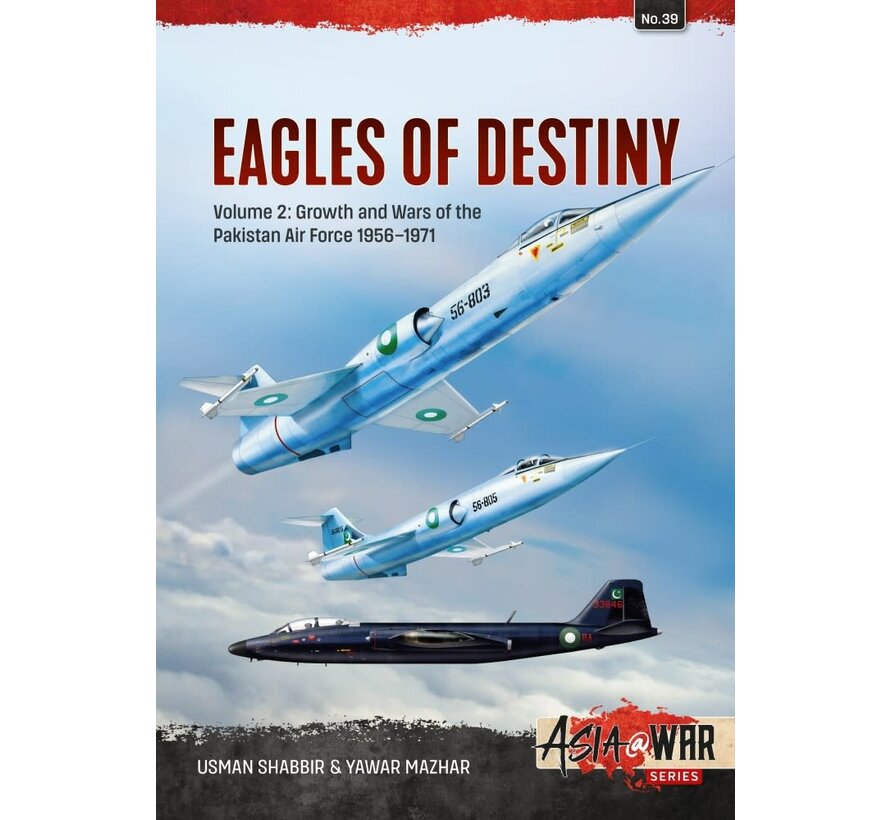 Eagles of Destiny: Vol. 2: Growth & Wars of Pakistani Air Force: 1956-1971 Asia@War #39 softcover
