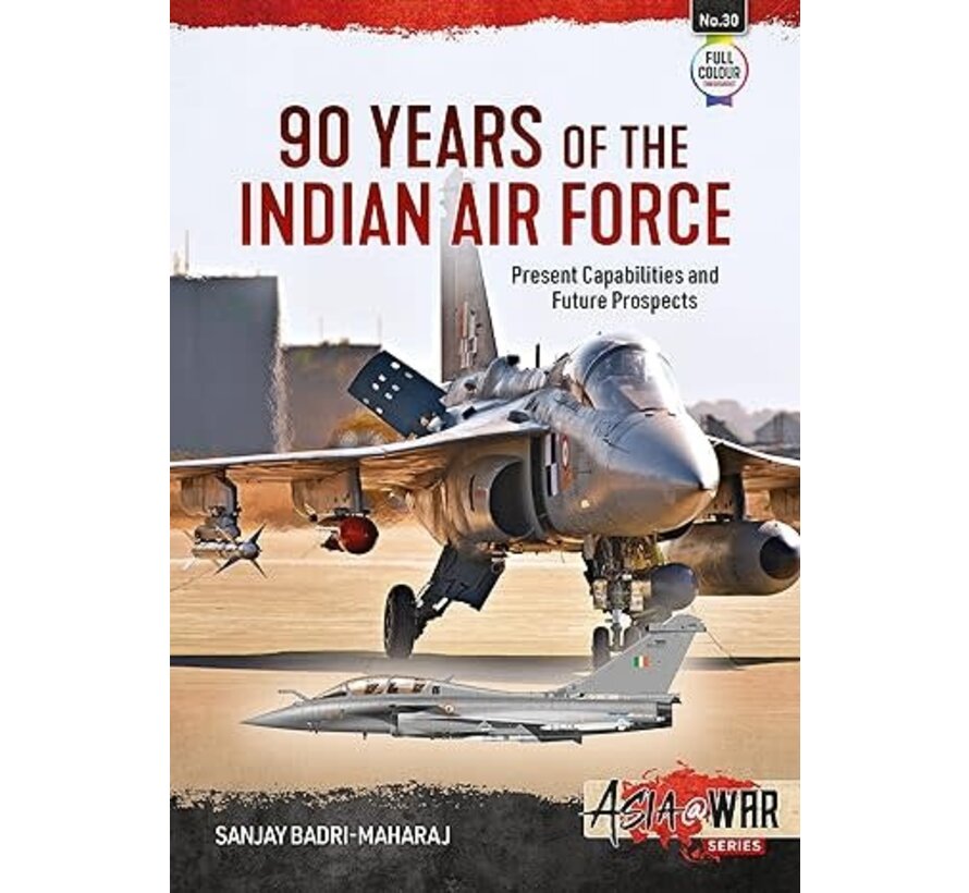 90 Years of the Indian Air Force: Present Capabilities and Future Prospects: Asia@War #30 softcover