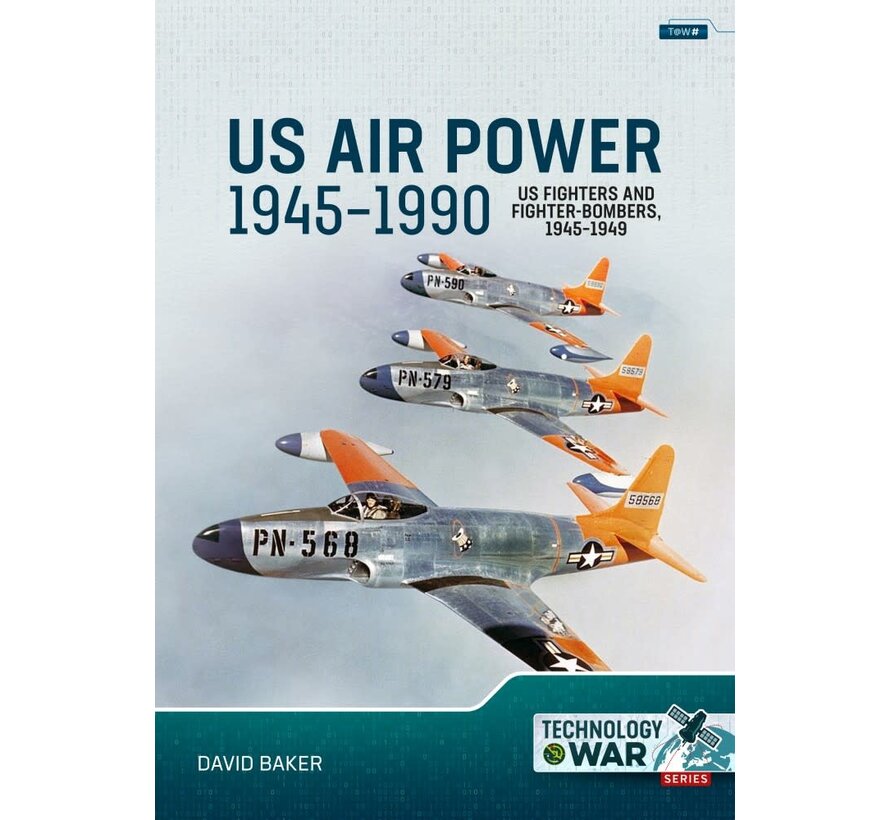 US Air Power: Volume 1: US Fighters and Fighter-Bombers, 1945-1949: Technology@War #2 softcover
