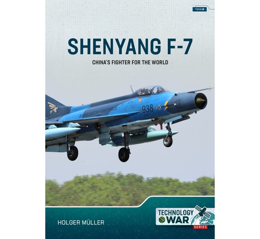 China's Fighter for the World: Shenyang F7 / FT7 Family: Volume 1: Origins, Evolution and Variants: Technology@War #4 softcover