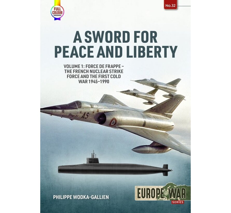 A Sword for Peace and Liberty: Vol.1: French Nuclear Strike Force: Helion Europe@War #32 softcover