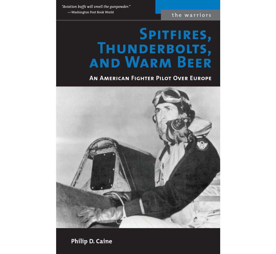 Spitfires, Thunderbolts, and Warm Beer: An American Fighter Pilot Over Europe: Warriors Series softcover