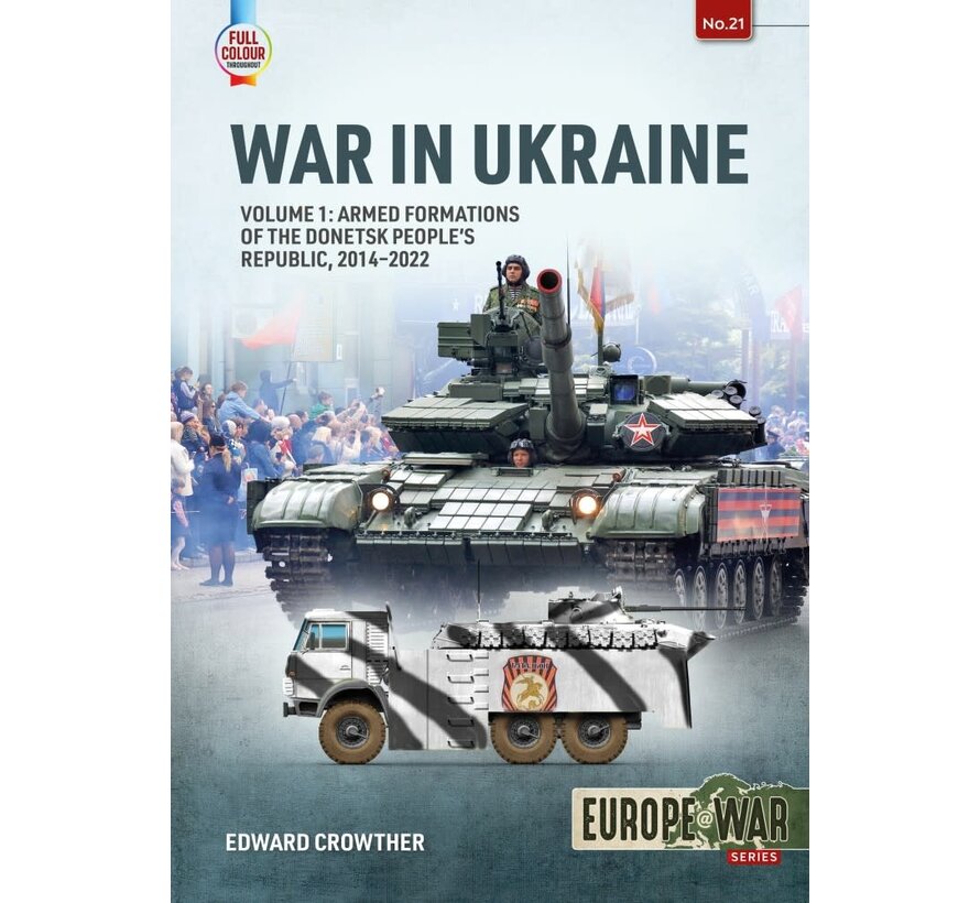 War in Ukraine: Volume 1: Armed Formations of the Donetsk People’s Republic: 2014-2022: Europe@War #21 softcover +NSI+