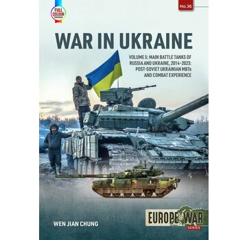 War in Ukraine: Volume 5: Main Battle Tanks of Russia and Ukraine: 2014-2023: Europe@War #36 softcover +NSI+