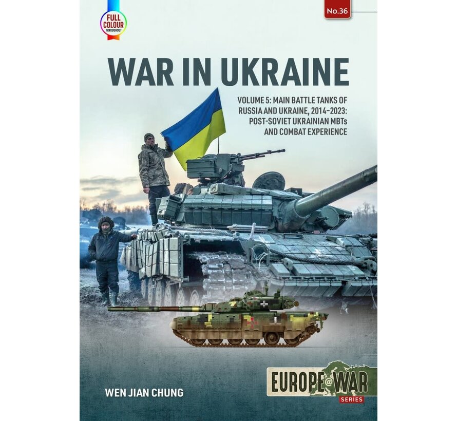 War in Ukraine: Volume 5: Main Battle Tanks of Russia and Ukraine: 2014-2023: Europe@War #36 softcover +NSI+