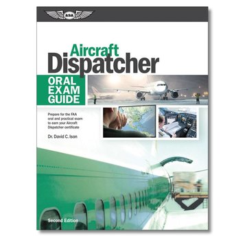 ASA - Aviation Supplies & Academics Aircraft Dispatcher: Oral Exam Guide Third Edition SC