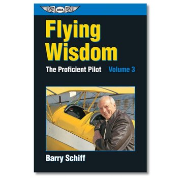 ASA - Aviation Supplies & Academics The Proficient Pilot, Volume 3: Flying Wisdom
