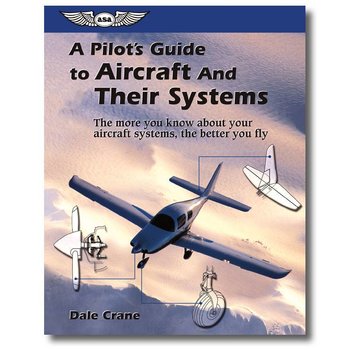 ASA - Aviation Supplies & Academics A Pilot's Guide to Aircraft and Their Systems softcover