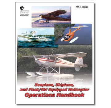 ASA - Aviation Supplies & Academics Seaplane, Skiplane, and Float/Ski Equipped Helicopter Operations Handbook Softcover