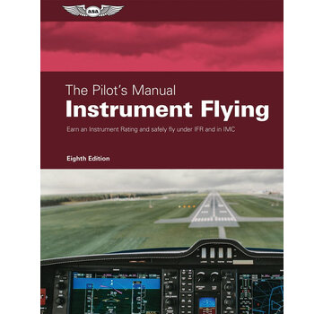 ASA - Aviation Supplies & Academics The Pilot's Manual Instrument Flying 8th Edition