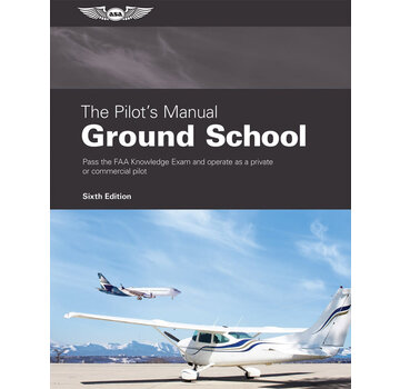 ASA - Aviation Supplies & Academics The Pilot's Manual Ground School 6th Edition