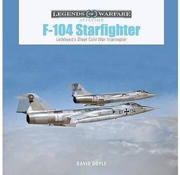 Schiffer Legends of Warfare F104 Starfighter: Lockheed's Sleek Cold War Interceptor: Legends of Warfare hardcover