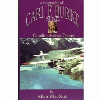 Biography of Carl F. Burke, M.B.E. Canadian Aviation Pioneer hardcover
