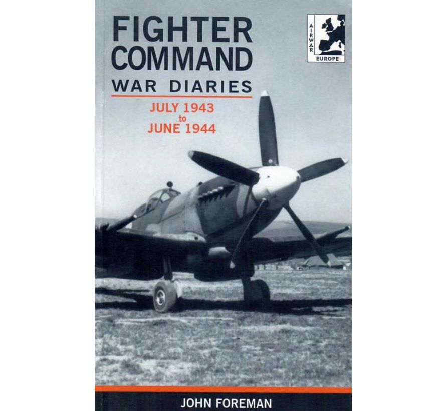 Fighter Command War Diaries Volume 4 - July 1943 to June 1944