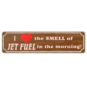 I Love the Smell of jet Fuel Metal Sign