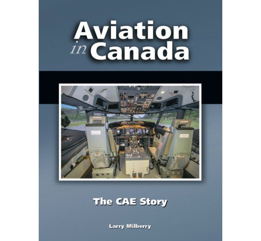 Aviation In Canada: Volume 7: The CAE Story HC
