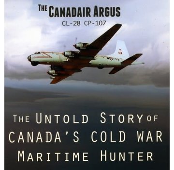 Canadair Argus: Canada's Cold War Maritime Hunter hardcover