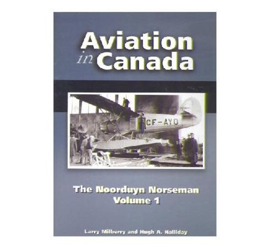 Aviation in Canada: Vol.5: Noorduyn Norseman: Vol.1 hardcover