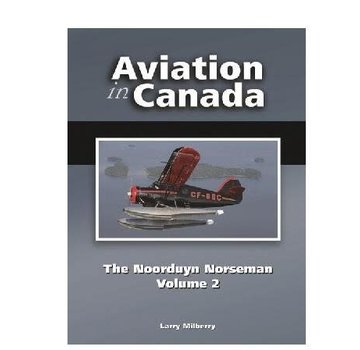 CANAV BOOKS Aviation in Canada: Vol.6: Noorduyn Norseman: Vol.2 hardcover