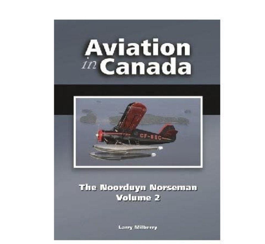 Aviation in Canada: Vol.6: Noorduyn Norseman: Vol.2 hardcover