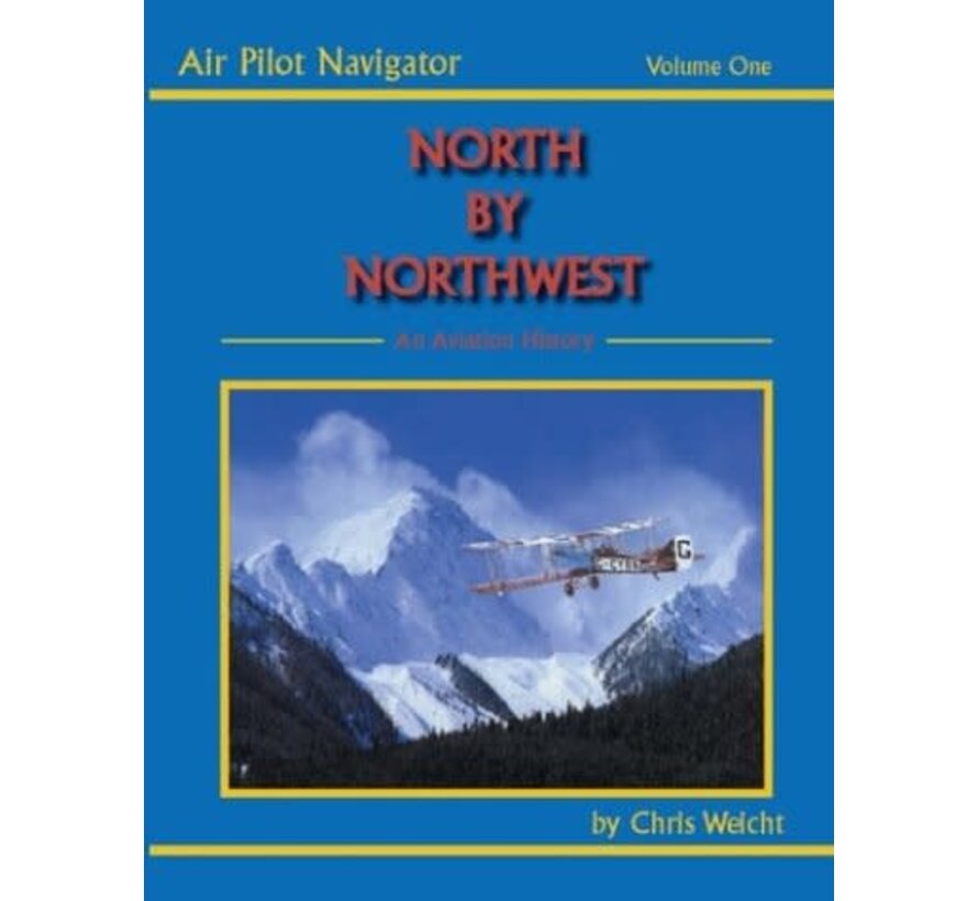 North by Northwest: An Aviation History: Air Pilot Navigator: Volume 1 softcover