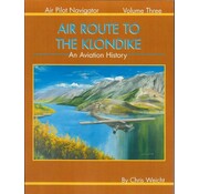 Air Route to the Klondike: Air Pilot Navigator: Volume 3 softcover