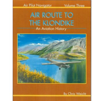 Air Route to the Klondike: Air Pilot Navigator: Volume 3 softcover