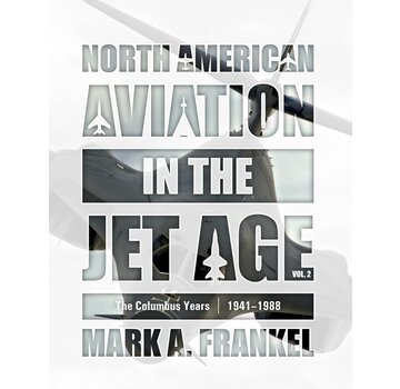 Schiffer Publishing North American Aviation in the Jet Age: Volume 2: The Columbus Years: 1941-1988 hardcover +New Arrival+