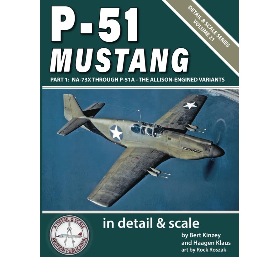 P51 Mustang in Detail & Scale: Vol.21: Pt.1: NA73X Through P51A The Allison-Engined Variants softcover