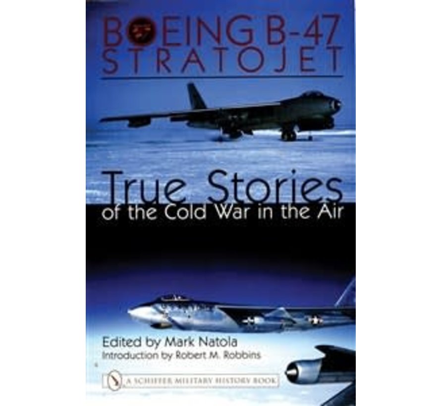 Boeing B47 Stratojet: True Stories of the Cold War HC
