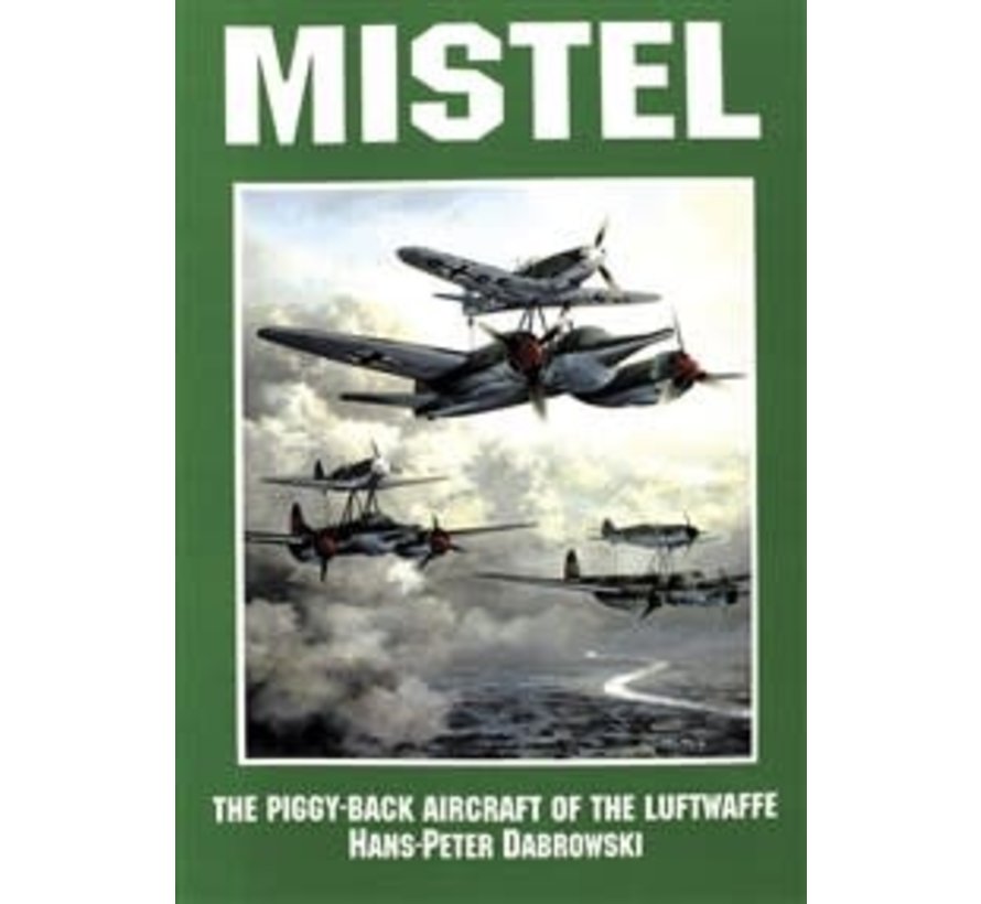 Mistel: Piggy Back Aircraft of the Luftwaffe softcover