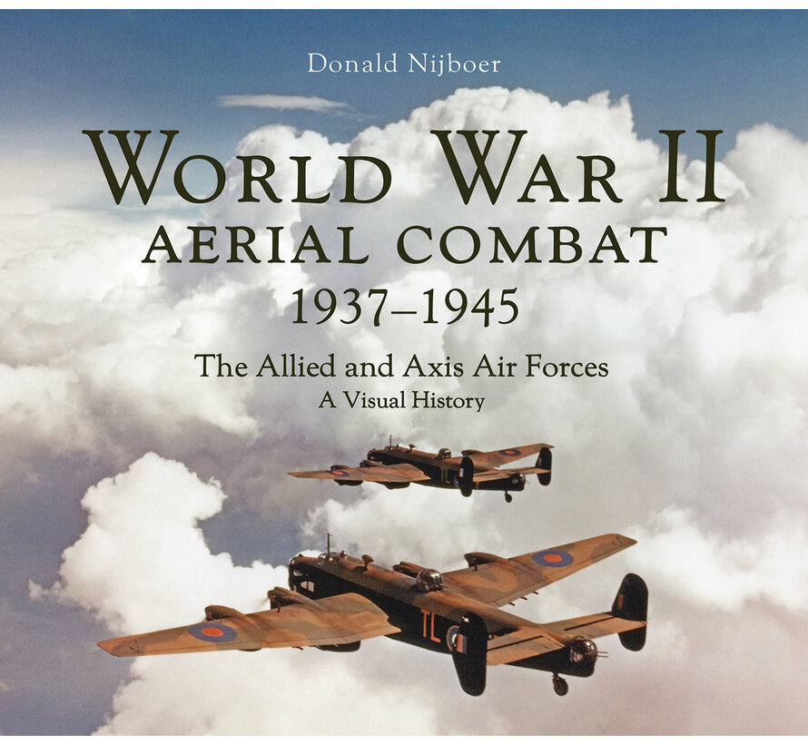 World War II Aerial Combat 1937 - 1945 : The Allied and Axis Air Forces A Visual History hardcover