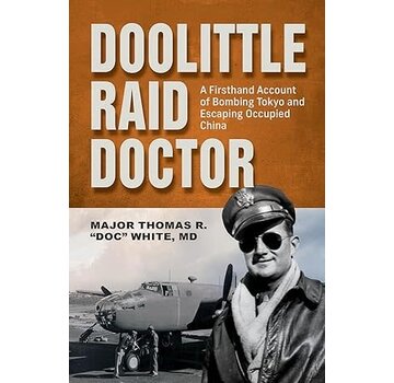 Schiffer Publishing Doolittle Raid Doctor: A Firsthand Account from Flight Surgeon “Doc” White hardcover