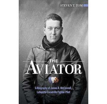 Schiffer Publishing The Aviator A Biography of James R. McConnell, Lafayette Escadrille Fighter Pilot hardcover
